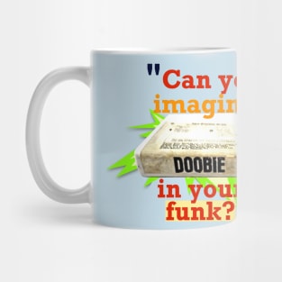 Doobie in Your Funk? Mug